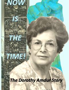 NOW IS THE TIME! THE DOROTHY AMDUR STORY